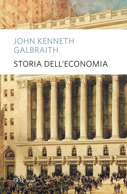Storia dell'economia - John Kenneth Galbraith,F. Ghiaia - ebook
