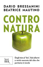 Contro natura. Dagli OGM al «bio», falsi allarmi e verità nascoste del cibo che portiamo in tavola