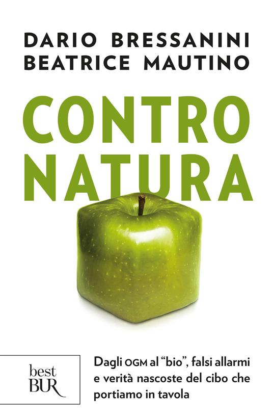 Contro natura. Dagli OGM al «bio», falsi allarmi e verità nascoste del cibo che portiamo in tavola - Dario Bressanini,Beatrice Mautino - ebook