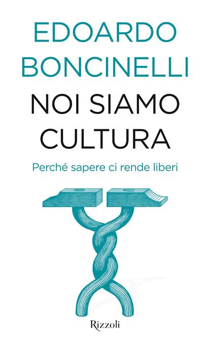 Noi siamo cultura. Perché sapere ci rende liberi - Edoardo Boncinelli - ebook