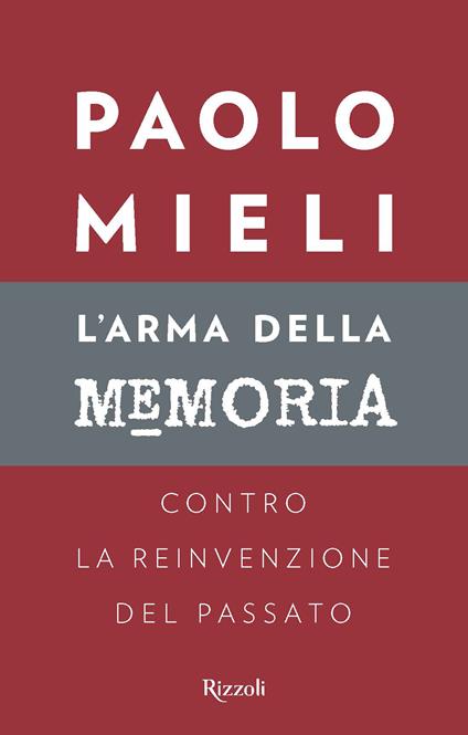 L' arma della memoria. Contro la reinvenzione del passato - Paolo Mieli - ebook