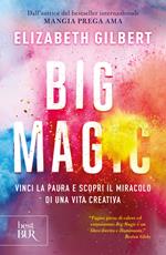 Big Magic. Vinci la paura e scopri il miracolo di una vita creativa