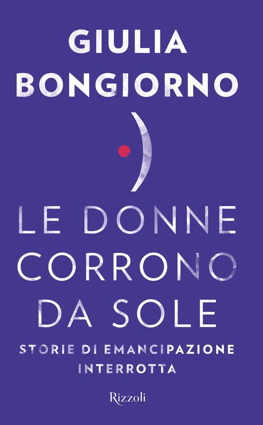 Le donne corrono da sole. Storie di emancipazione interrotta - Giulia Bongiorno - ebook