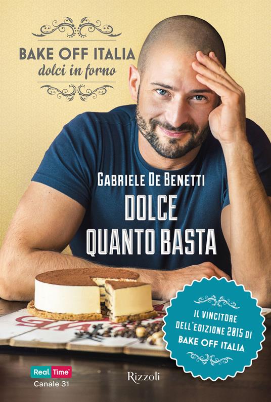 Dolce quanto basta. Bake off Italia, dolci in forno - Gabriele De Benetti - ebook