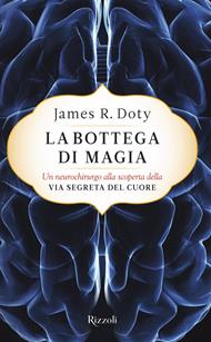 La bottega di magia. Un neurochirurgo alla scoperta della via segreta del cuore
