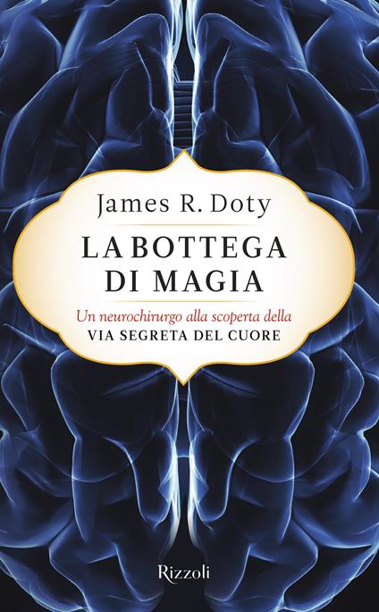 La bottega di magia. Un neurochirurgo alla scoperta della via segreta del cuore - James R. Doty,Ilaria Katerinov - ebook