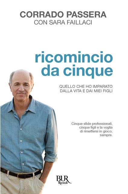 Ricomincio da cinque. Quello che ho imparato dalla vita e dai miei figli - Sara Fallaci,Corrado Passera - ebook