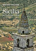 Sicilia sconosciuta. Itinerari insoliti e curiosi