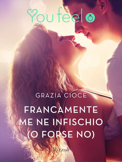 Francamente me ne infischio (o forse no) (Youfeel) - Grazia Cioce - ebook