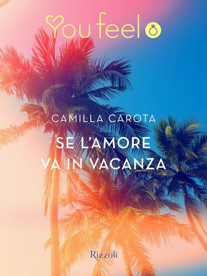 Se l'amore va in vacanza (Youfeel) - Camilla Carota - ebook