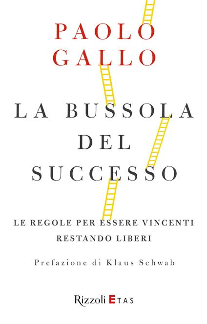 La bussola del successo. Le regole per essere vincenti restando liberi - Paolo Gallo - ebook