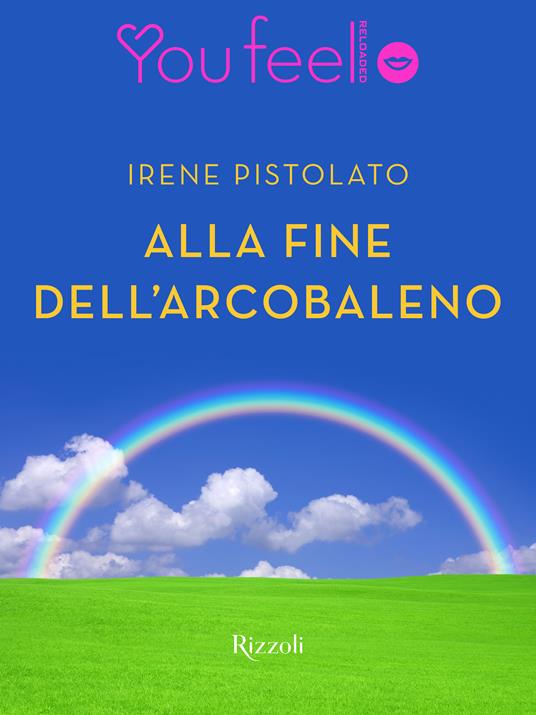 Alla fine dell'arcobaleno (Youfeel) - Irene Pistolato - ebook