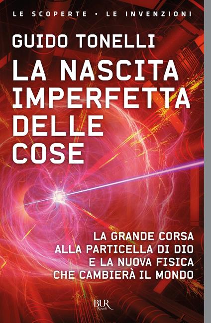 La nascita imperfetta delle cose. La grande corsa alla particella di Dio e la nuova fisica che cambierà il mondo - Guido Tonelli - ebook