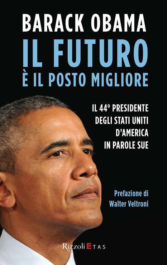 Il futuro è il posto migliore. Il 44° Presidente degli Stati Uniti d'America in parole sue - Barack Obama - ebook