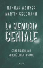 La memoria geniale. Come ricordiamo. Perché dimentichiamo