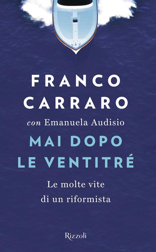 Mai dopo le ventitré. Le molte vite di un riformista - Emanuela Audisio,Franco Carraro - ebook
