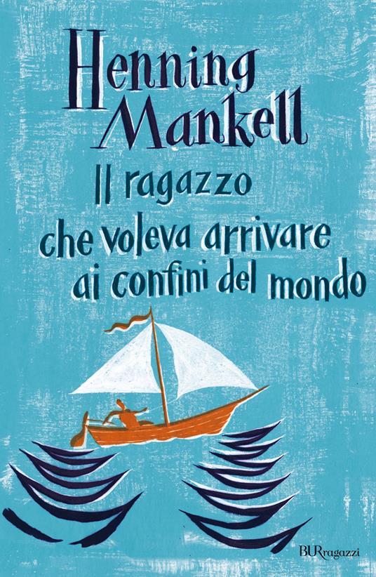 Il ragazzo che voleva arrivare ai confini del mondo - Henning Mankell,L. Cangemi - ebook