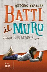 Batti il muro. Quando i libri salvano la vita