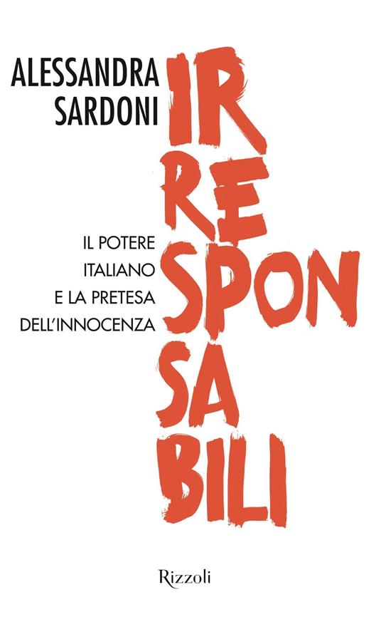 Irresponsabili. Il potere italiano e la pretesa dell'innocenza - Alessandra Sardoni - ebook