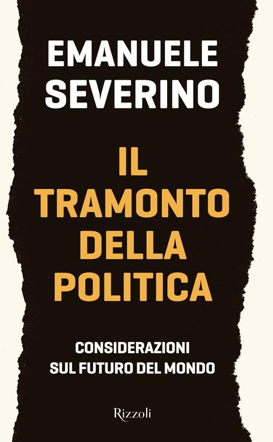 Il tramonto della politica. Considerazioni sul futuro del mondo - Emanuele Severino - ebook