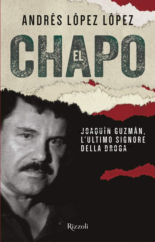 El Chapo. Joaquín Guzmán, l'ultimo signore della droga - Andrés López López,Francesca Pe' - ebook