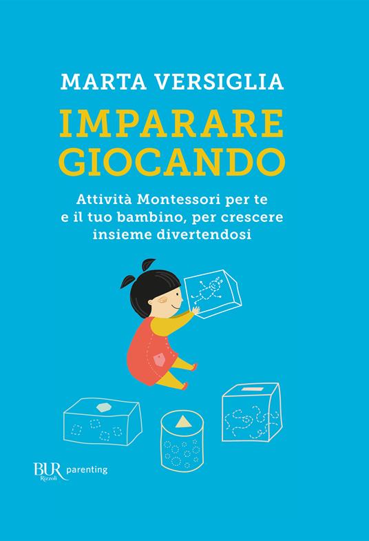 Imparare giocando. Attività Montessori per te e il tuo bambino, per crescere insieme divertendosi - Marta Versiglia,Daniele Novara,Laura Addari - ebook