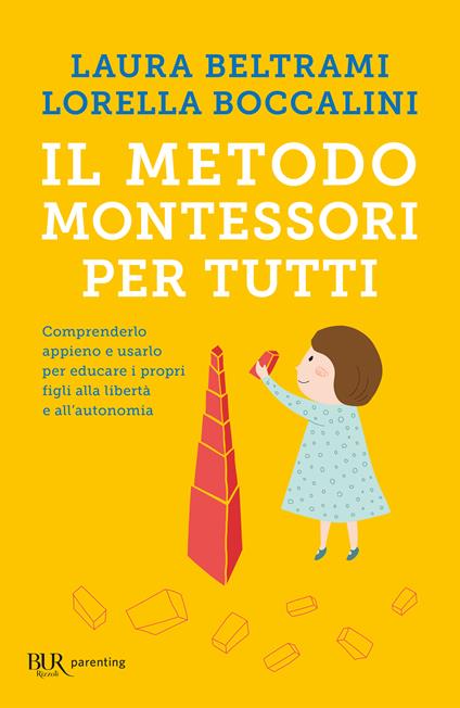 Il metodo Montessori per tutti. Comprenderlo appieno e usarlo per educare i propri figli alla libertà e all'autonomia - Laura Beltrami,Lorella Boccalini,Daniele Novara - ebook