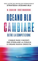 Oceano blu: cambiare oltre la competizione. Cinque passi vincenti per stimolare la fiducia e creare nuova crescita