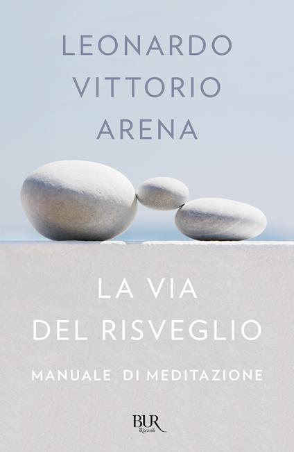 La via del risveglio. Manuale di meditazione - Leonardo Vittorio Arena - ebook