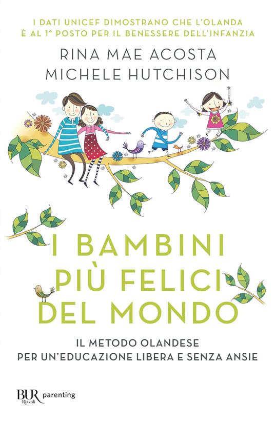 I bambini più felici del mondo. Il metodo olandese per un'educazione libera e senza ansie - Rina Mae Acosta,Michele Hutchinson,Elena Cantoni - ebook