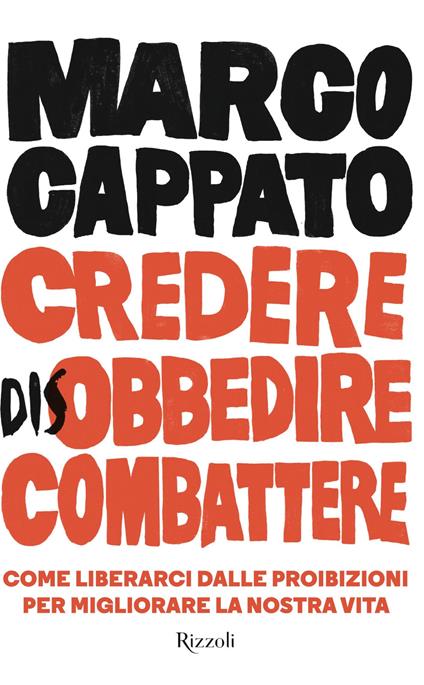 Credere disobbedire combattere. Come liberarci dalle proibizioni per migliorare la nostra vita - Marco Cappato - ebook