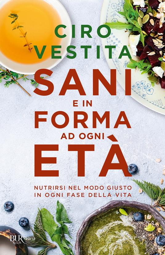 Sani e in forma ad ogni età. Nutrirsi nel modo giusto in ogni fase della vita - Federica Alaura,Irene Gelli,Ciro Vestita,Margherita Travaglia - ebook