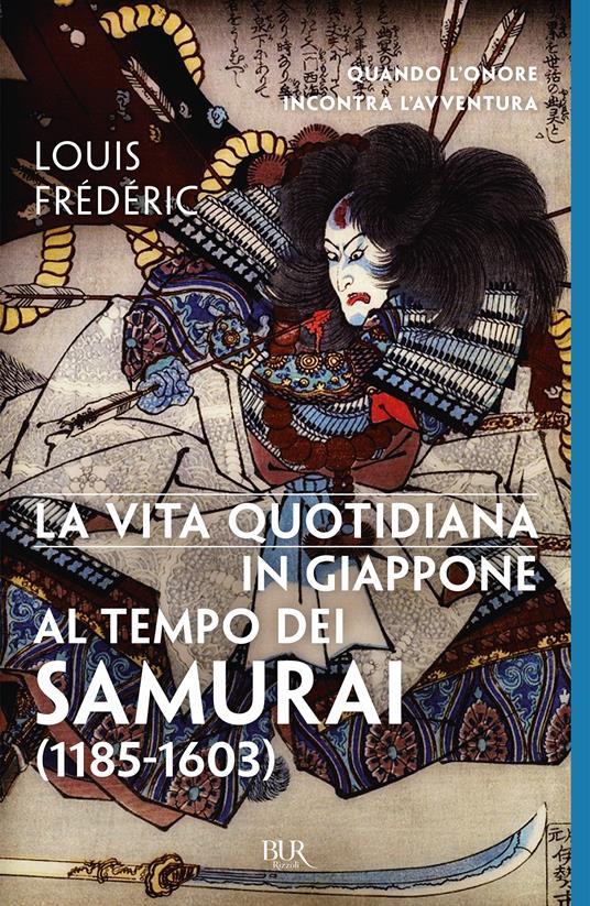 La vita quotidiana in Giappone al tempo dei samurai (1185-1603) - Louis Frédéric,Rosanna Pelà - ebook