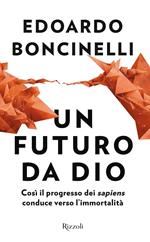 Un futuro da Dio. Così il progresso dei «sapiens» conduce verso l'immortalità