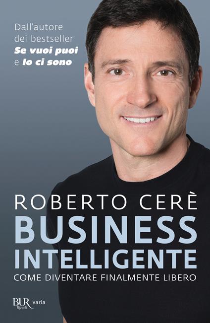 Business intelligente. Come diventare finalmente libero - Roberto Cerè - ebook