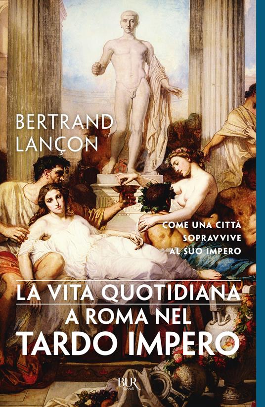 La vita quotidiana a Roma nel tardo impero - Bertrand Lançon,Maria Grazia Meriggi - ebook