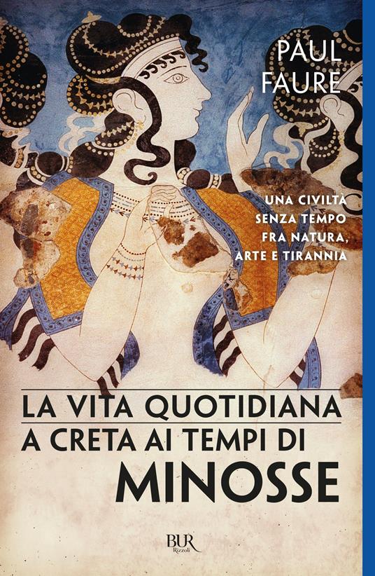 La vita quotidiana a Creta ai tempi di Minosse (1500 a. C.) - Paul Faure,Rosanna Pelà - ebook