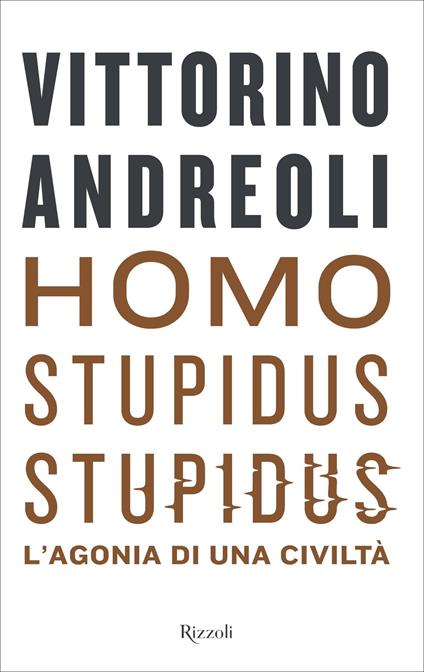 Homo stupidus stupidus. L'agonia di una civiltà - Vittorino Andreoli - ebook