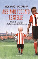 Abbiamo toccato le stelle. Storie di campioni che hanno cambiato il mondo