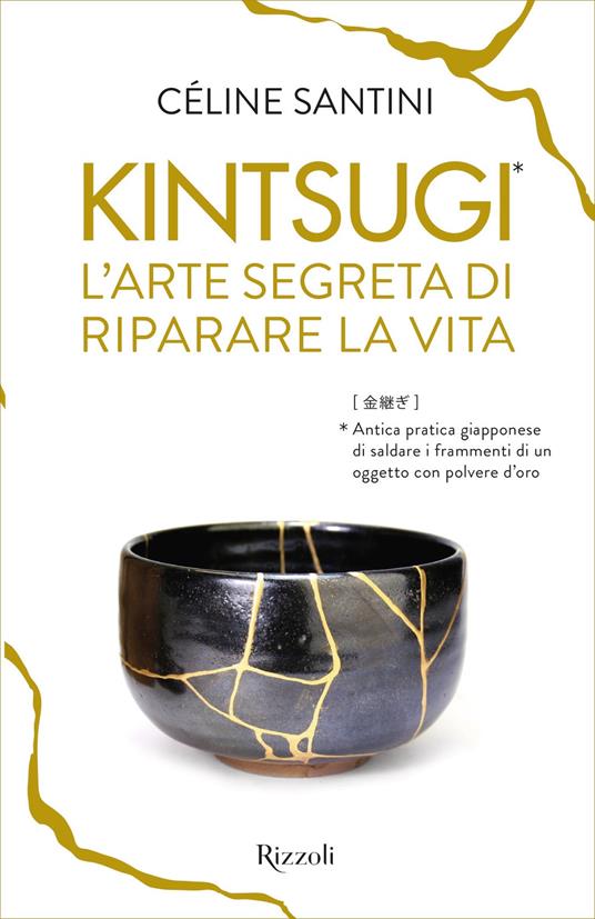 Kintsugi. L'arte segreta di riparare la vita - Céline Santini,Matteo Curtoni,Maura Parolini - ebook