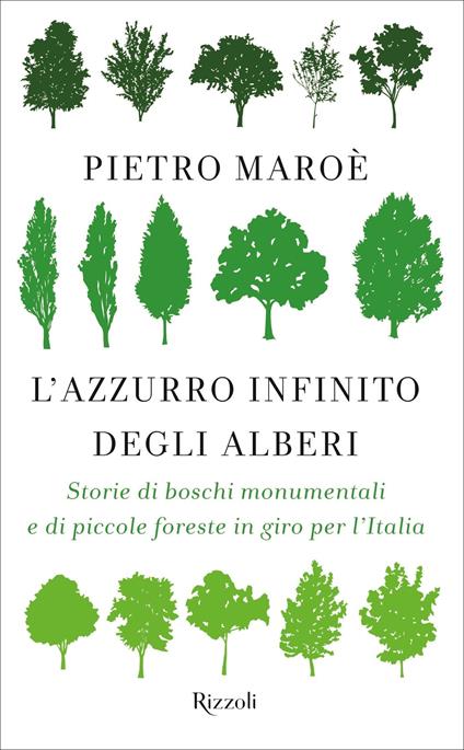L' azzurro infinito degli alberi. Storie di boschi monumentali e di piccole foreste in giro per l'italia - Pietro Maroè - ebook