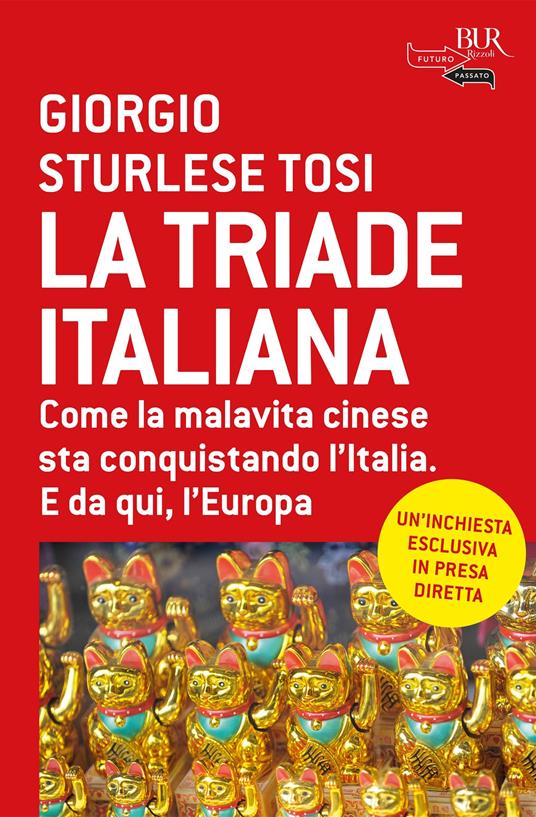 La triade italiana. Come la malavita cinese sta conquistando l'Italia. E da qui, l'Europa - Giorgio Sturlese Tosi - ebook