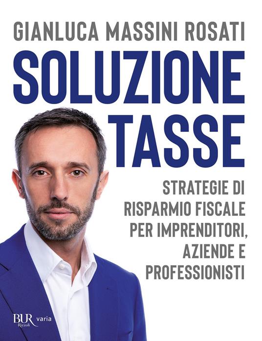 Soluzione tasse. Strategie di risparmio fiscale per imprenditori, aziende e professionisti - Gianluca Massini Rosati - ebook