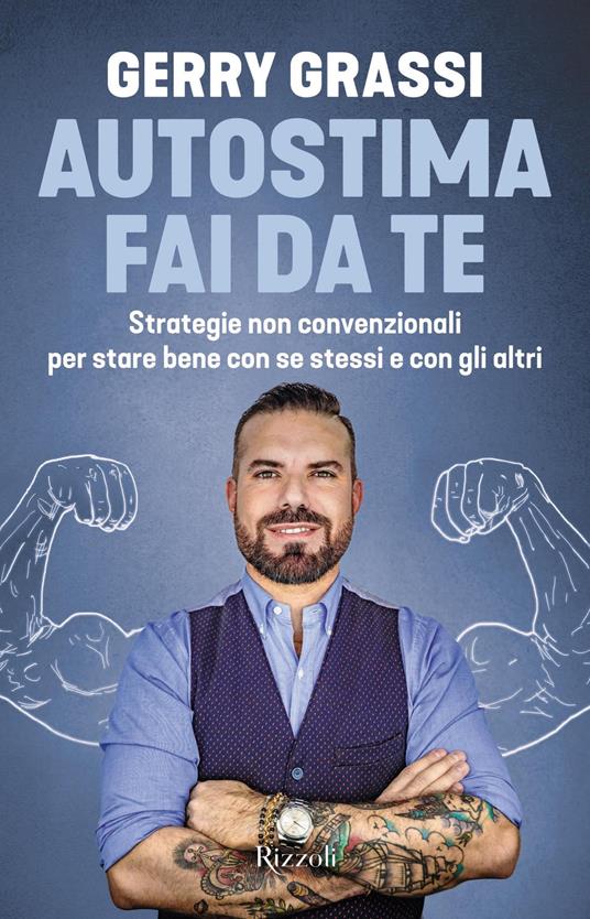 Autostima fai da te. Strategie non convenzionali per stare bene con se stessi e con gli altri - Gerry Grassi - ebook