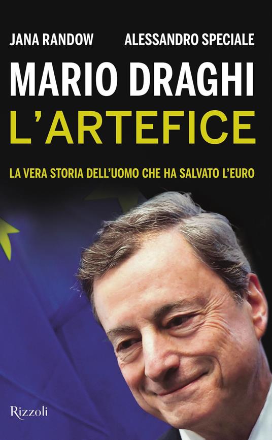 Mario Draghi. L'artefice. La vera storia dell'uomo che ha salvato l'euro - Jana Randow,Alessandro Speciale,Elena Cantoni - ebook