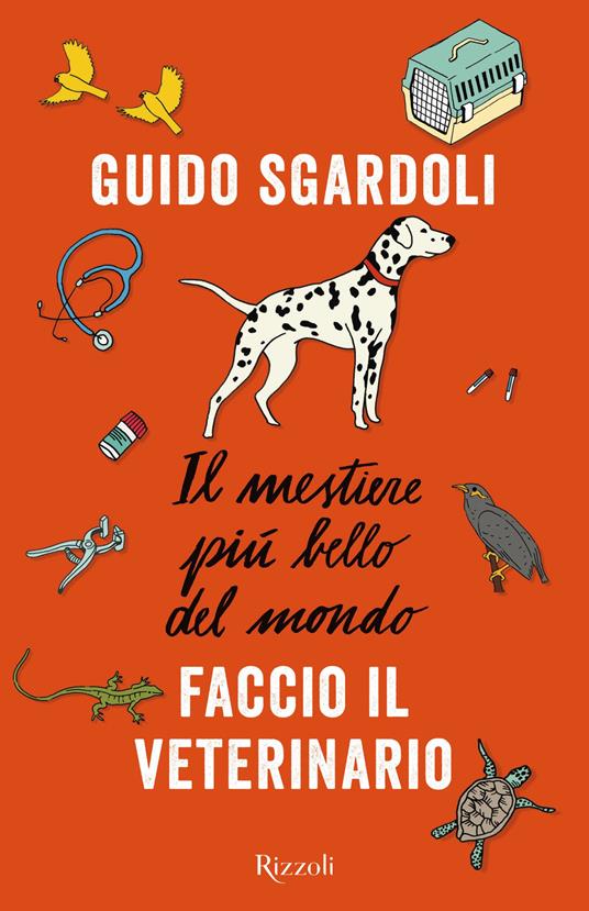 Il mestiere più bello del mondo. Faccio il veterinario - Guido Sgardoli,Mauro De Toffol - ebook