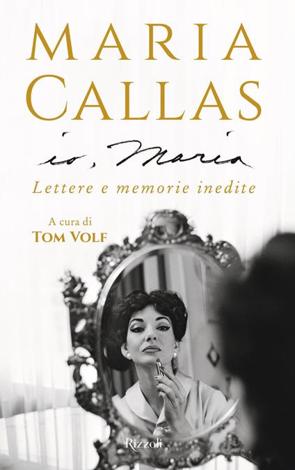 Io, Maria. Lettere e memorie inedite - Maria Callas,Tom Volf,Gustavo Visentini - ebook