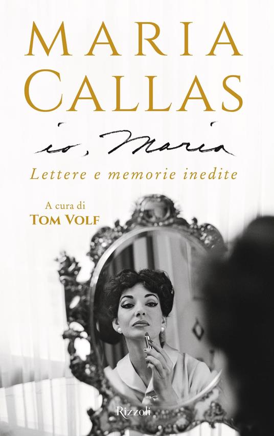 Io, Maria. Lettere e memorie inedite - Maria Callas,Tom Volf,Gustavo Visentini - ebook