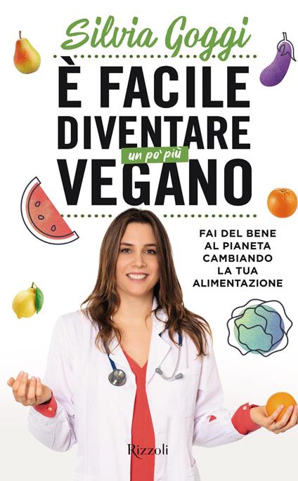 È facile diventare un po' più vegano. Fai del bene al pianeta cambiando la tua alimentazione - Silvia Goggi - ebook