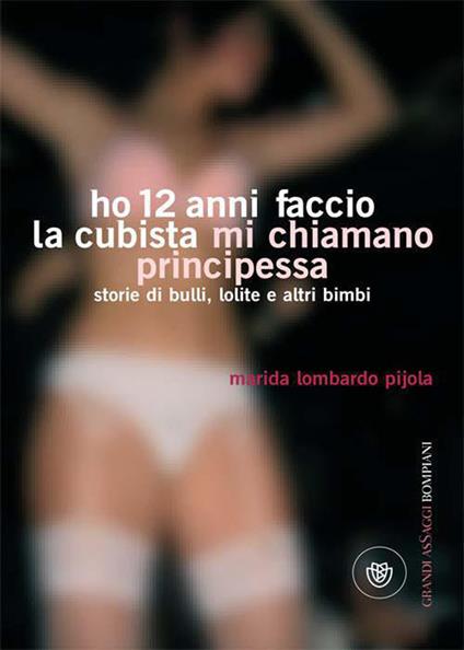 Ho 12 anni faccio la cubista mi chiamano Principessa. Storie di bulli, lolite e altri bimbi - Marida Lombardo Pijola - ebook